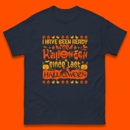 I Have Been Ready For Halloween Since Last Halloween Scary Spooky Pumpkin Mens Tee Top