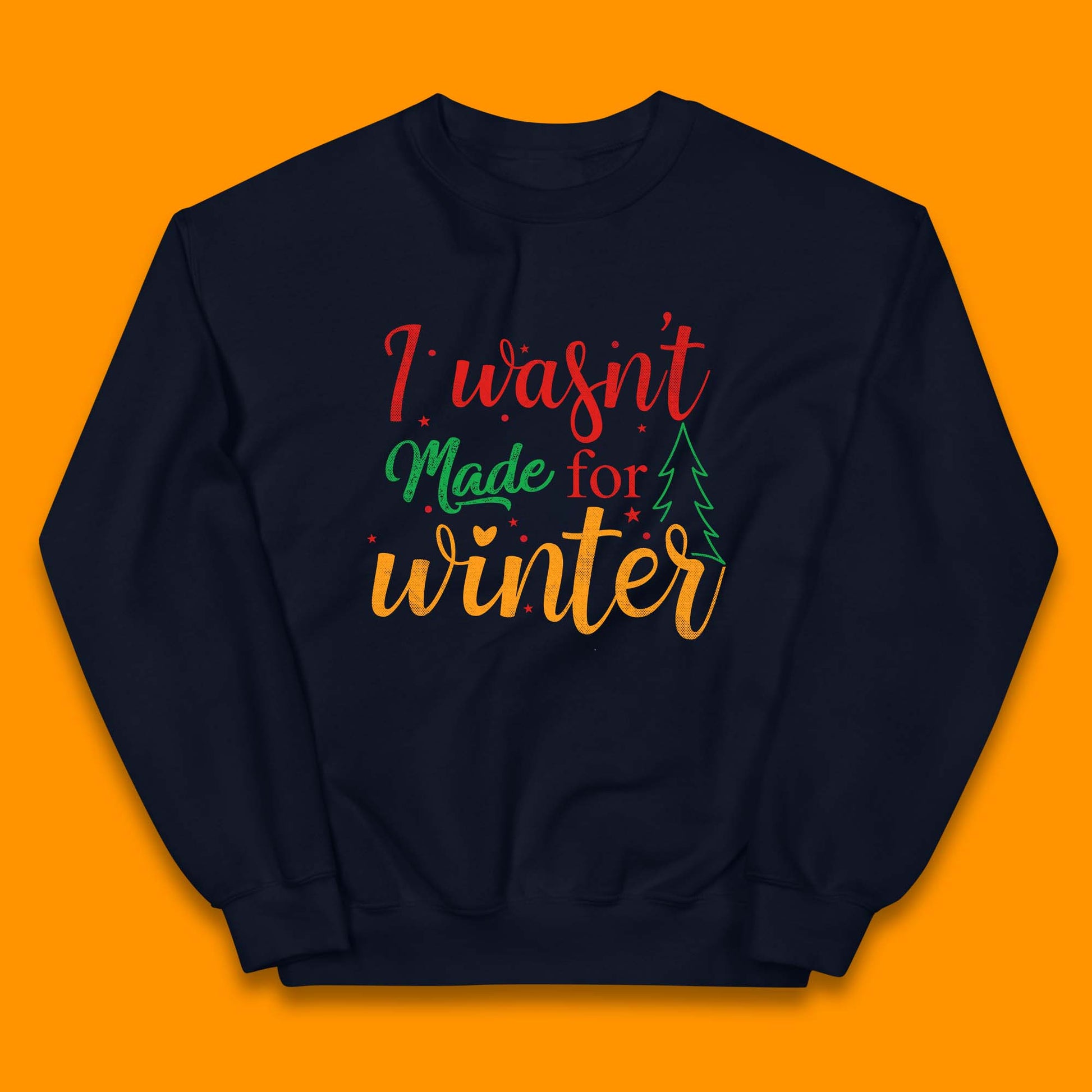 i wasn't made for winter christmas jumper