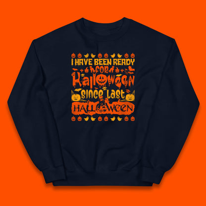 I Have Been Ready For Halloween Since Last Halloween Scary Spooky Pumpkin Kids Jumper