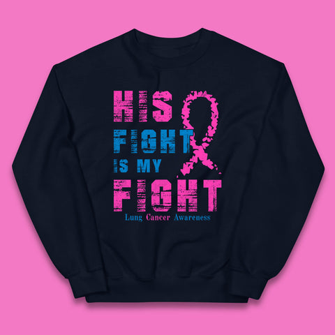 His Fight Is My Fight Lung Cancer Awareness Warrior Fighter Cancer Support Kids Jumper