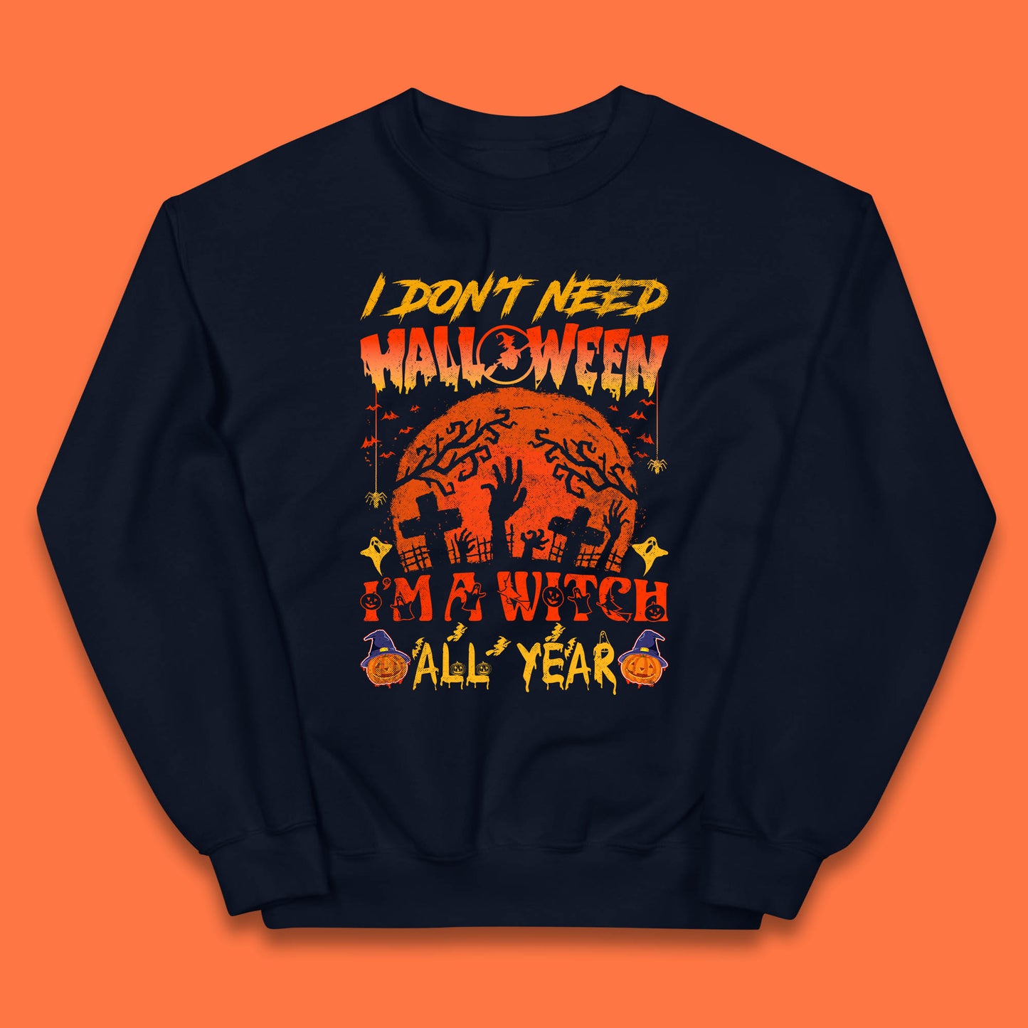 I Don't Need Halloween I'm A Witch All Year Halloween Season Kids Jumper