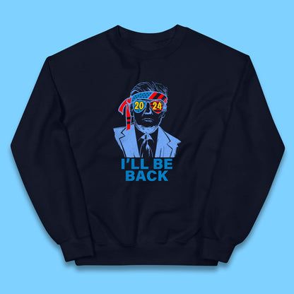 Trump 2024 I'll Be Back Donald Trump The Return Election 2024 Take America Back Kids Jumper