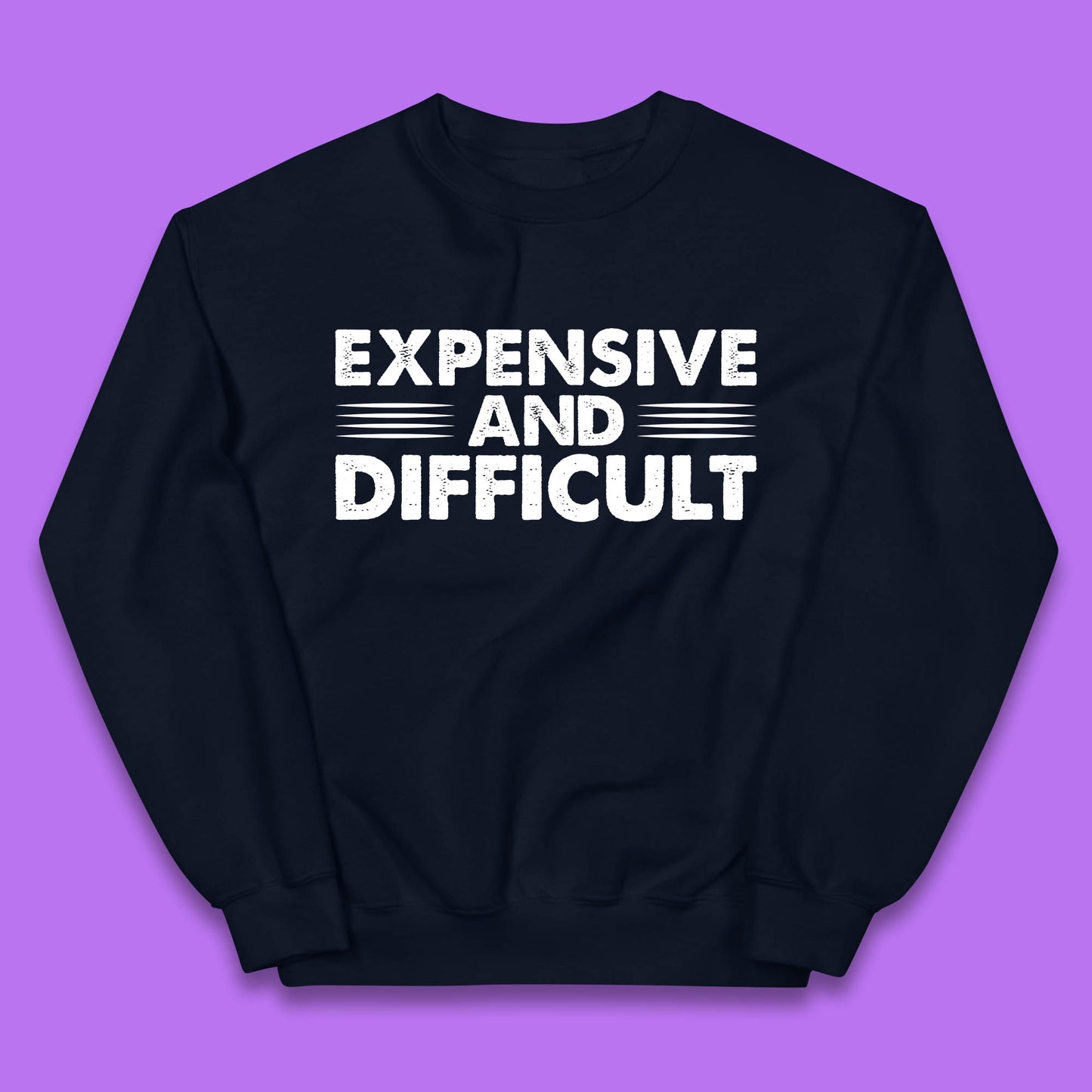 Expensive And Difficult Funny High Maintenance Sarcastic Statement Saying Kids Jumper