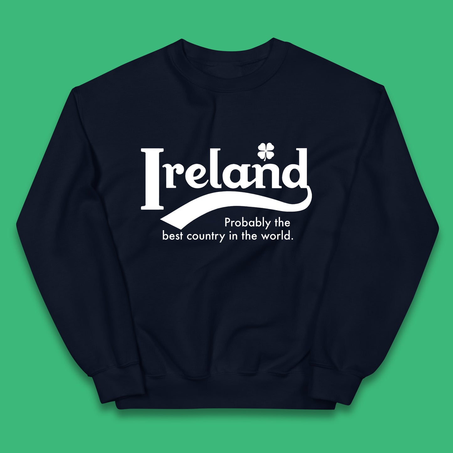 Ireland Probably The Best Country In The World Republic Of Ireland Country In North-Western Europe Kids Jumper