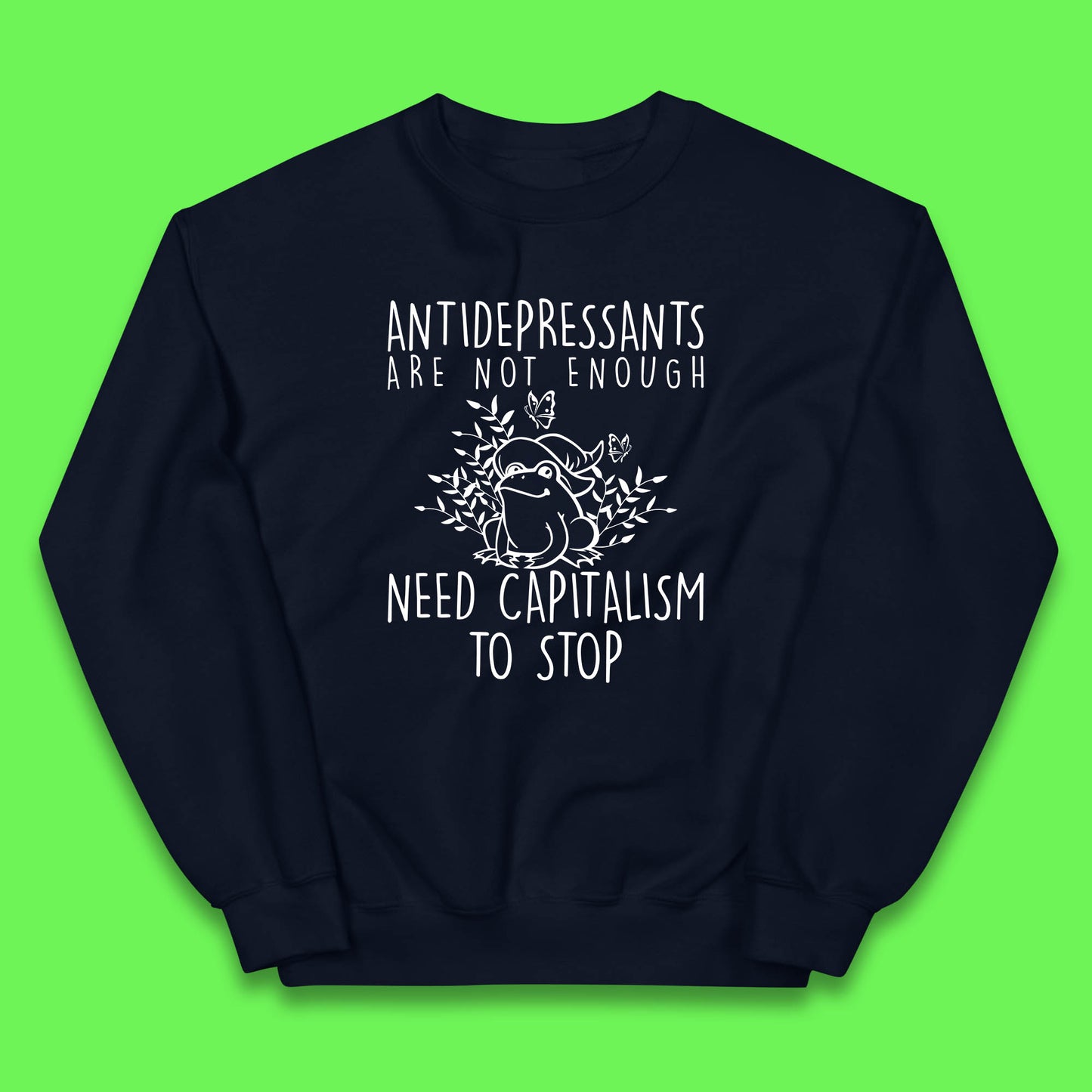 Antidepressants Are Not Enough Need Capitalism To Stop Funny Mental Health Kids Jumper