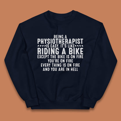Being A Physiotherapist Is Easy It's Like Riding A Bike Except The Bike Is On Fire Kids Jumper