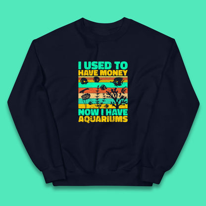 I Used To Have Money Now I Have Aquariums Fishkeeper Aquarist Aquarium Kids Jumper