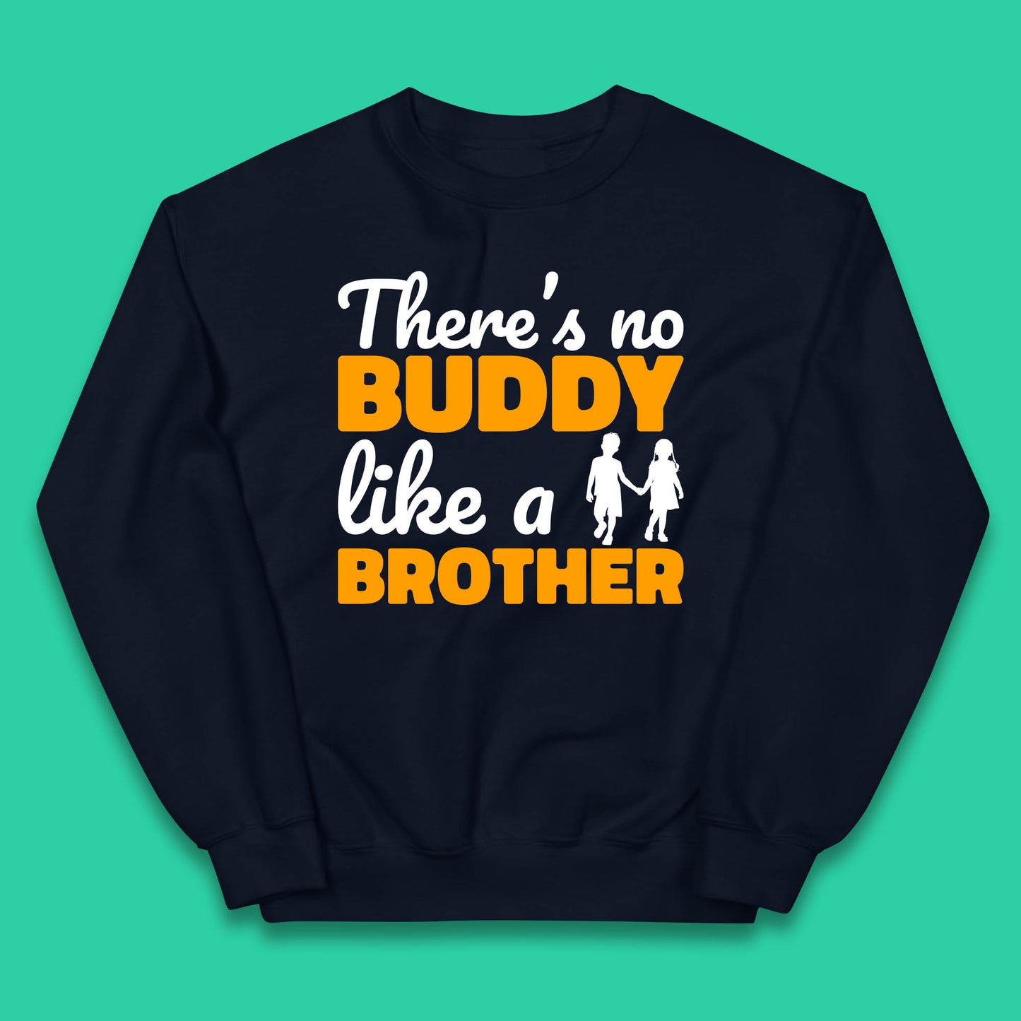 There's No Buddy Like A Brother Funny Siblings Novelty Best Buddy Brother Quote Kids Jumper
