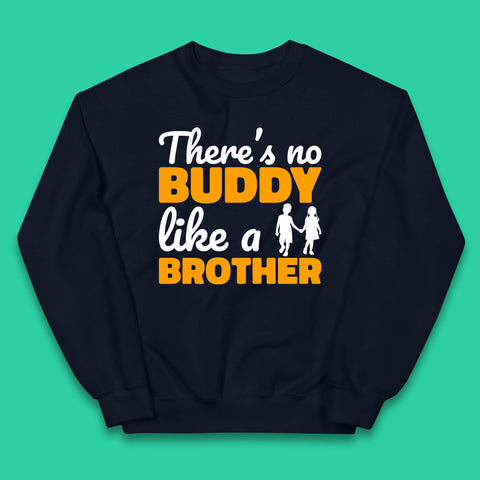 There's No Buddy Like A Brother Funny Siblings Novelty Best Buddy Brother Quote Kids Jumper