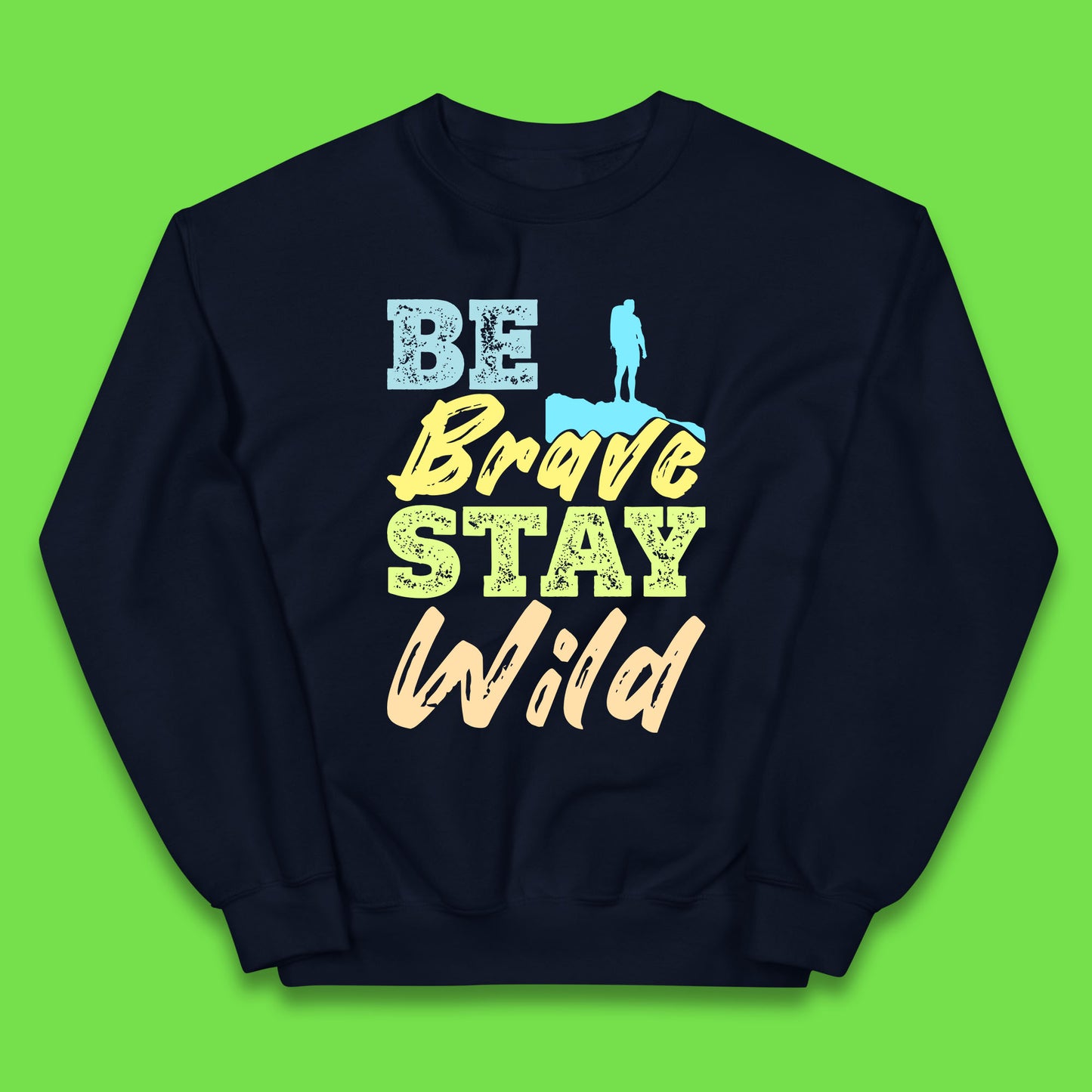 Be Brave Stay Wild Camping Adventure Outdoor Hiking Wilderness Wild Life Kids Jumper