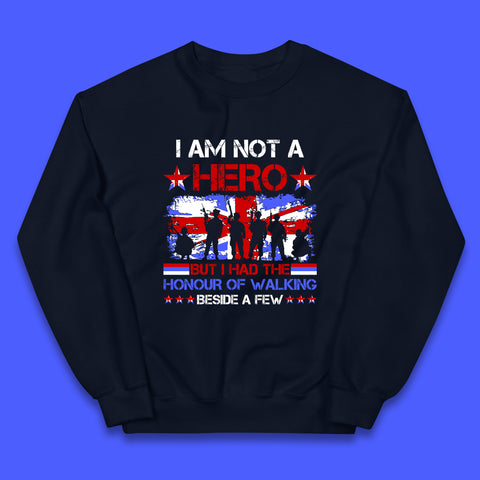 I Am Not A Hero But I Had The Honour Of Walking Beside A Few Remembrance Day British Armed Forces Uk Union Jack Flag Kids Jumper