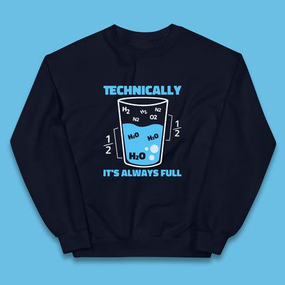 Technically It's Always Full Science Humor Scientist Technically Chemistry Science Quotes Kids Jumper