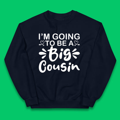 I'm Going To Be A Big Cousin Announcement Big Cousin To Be Cousin Crew Kids Jumper