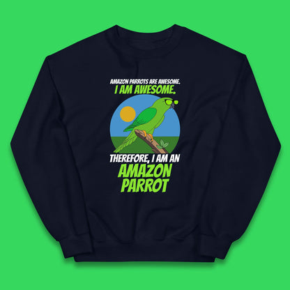 Amazon Parrots Are Awesome I Am Awesome Therefor I Am An Amazon Parrot Funny Cute Parrot Lover Kids Jumper