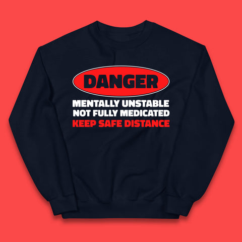 Danger Mentally Unstable Not Fully Medicated Keep Safe Distance Funny Saying Quote Kids Jumper