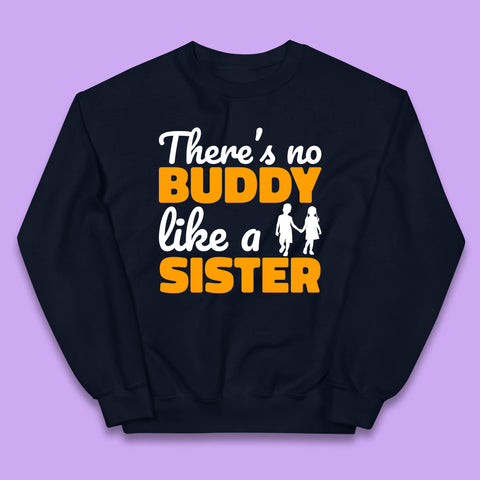 There's No Buddy Like A Sister Funny Siblings Novelty Best Buddy Sister Quote Kids Jumper