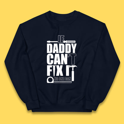 If Daddy Can't Fix It No One Can Dad Daddy Fathers Day Funny Saying Dad Quote Kids Jumper