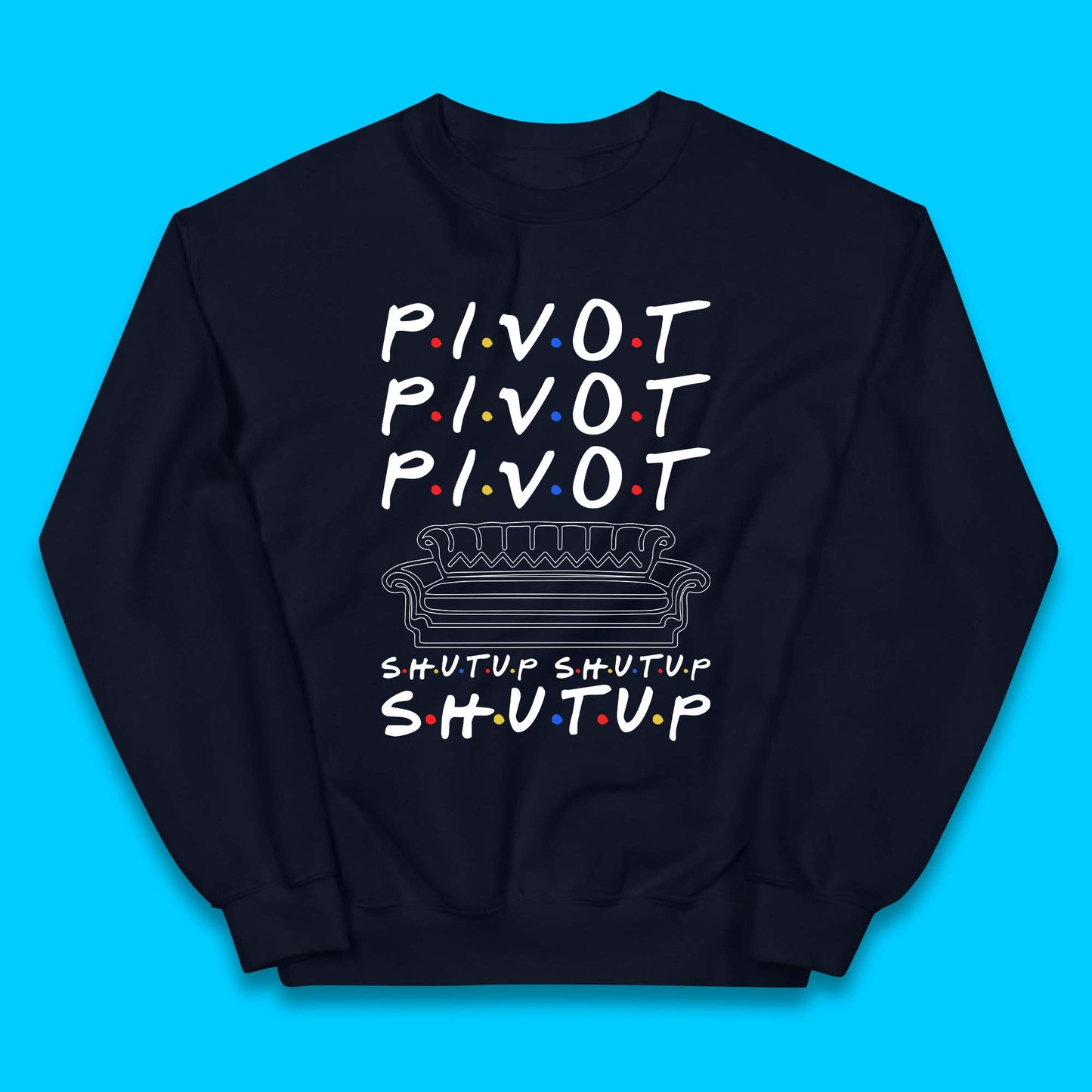 Friends Pivot Shut Up Shut Up Kids Jumper