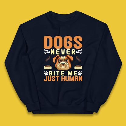 Dogs Never Bite Me Just Human Dog Owner Saying Dog Lovers Kids Jumper