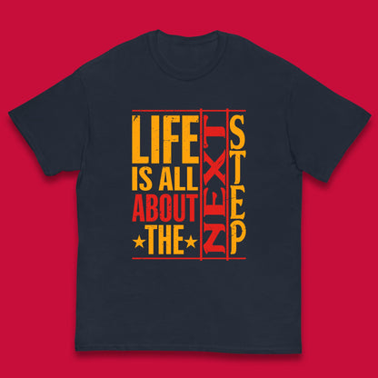 Life Is All About The Next Step Motivational Quote Gift Kids T Shirt