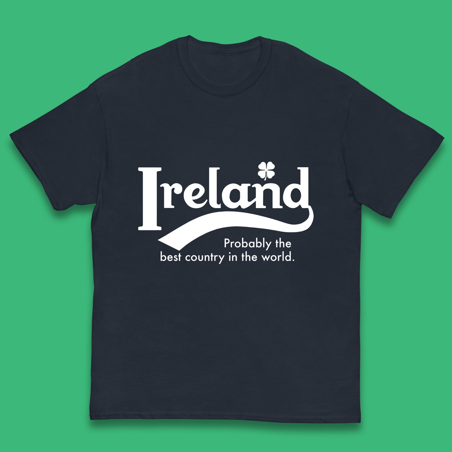 Ireland Probably The Best Country In The World Republic Of Ireland Country In North-Western Europe Kids T Shirt