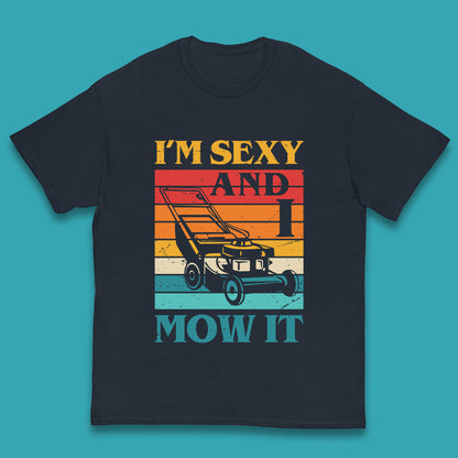 I'm Sexy And I Mow It Funny Lawn Mowing Father's Day Gardener Landscaper Dad Joke Landscaping Kids T Shirt