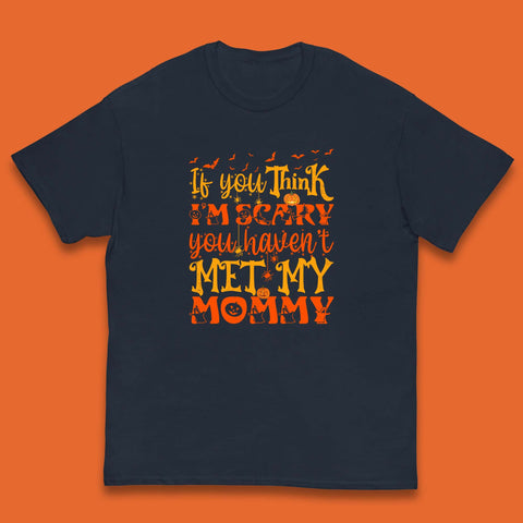 If You Think I'm Scary You Haven't Met My Mommy Funny Halloween Kids T Shirt