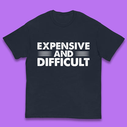Expensive And Difficult Funny High Maintenance Sarcastic Statement Saying Kids T Shirt