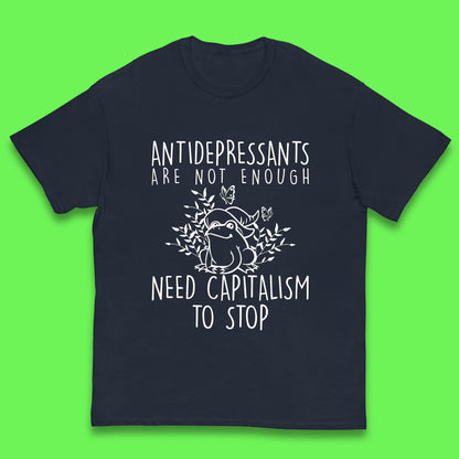 Antidepressants Are Not Enough Need Capitalism To Stop Funny Mental Health Kids T Shirt