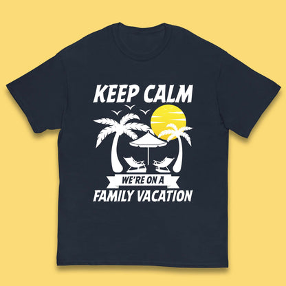 Keep Calm We're On A Family Vacation Summer Holidays Matching Family Beach Trip Kids T Shirt