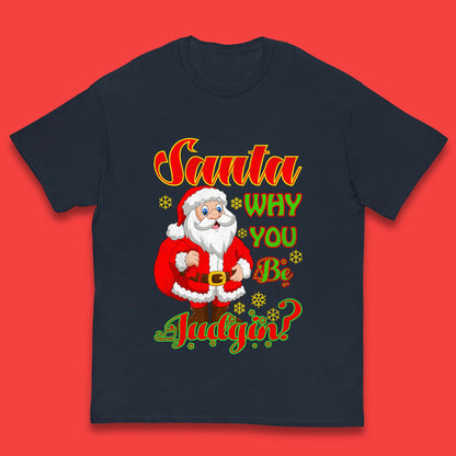 santa why you be judgin t shirt
