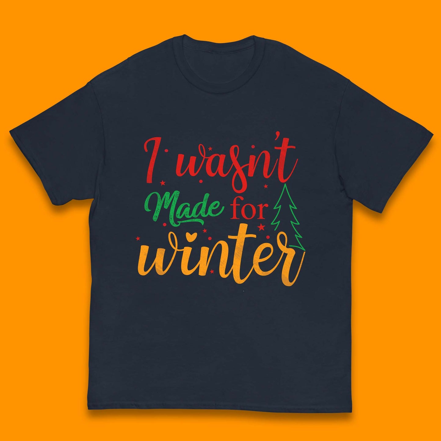 i wasn't made for winter christmas t shirt