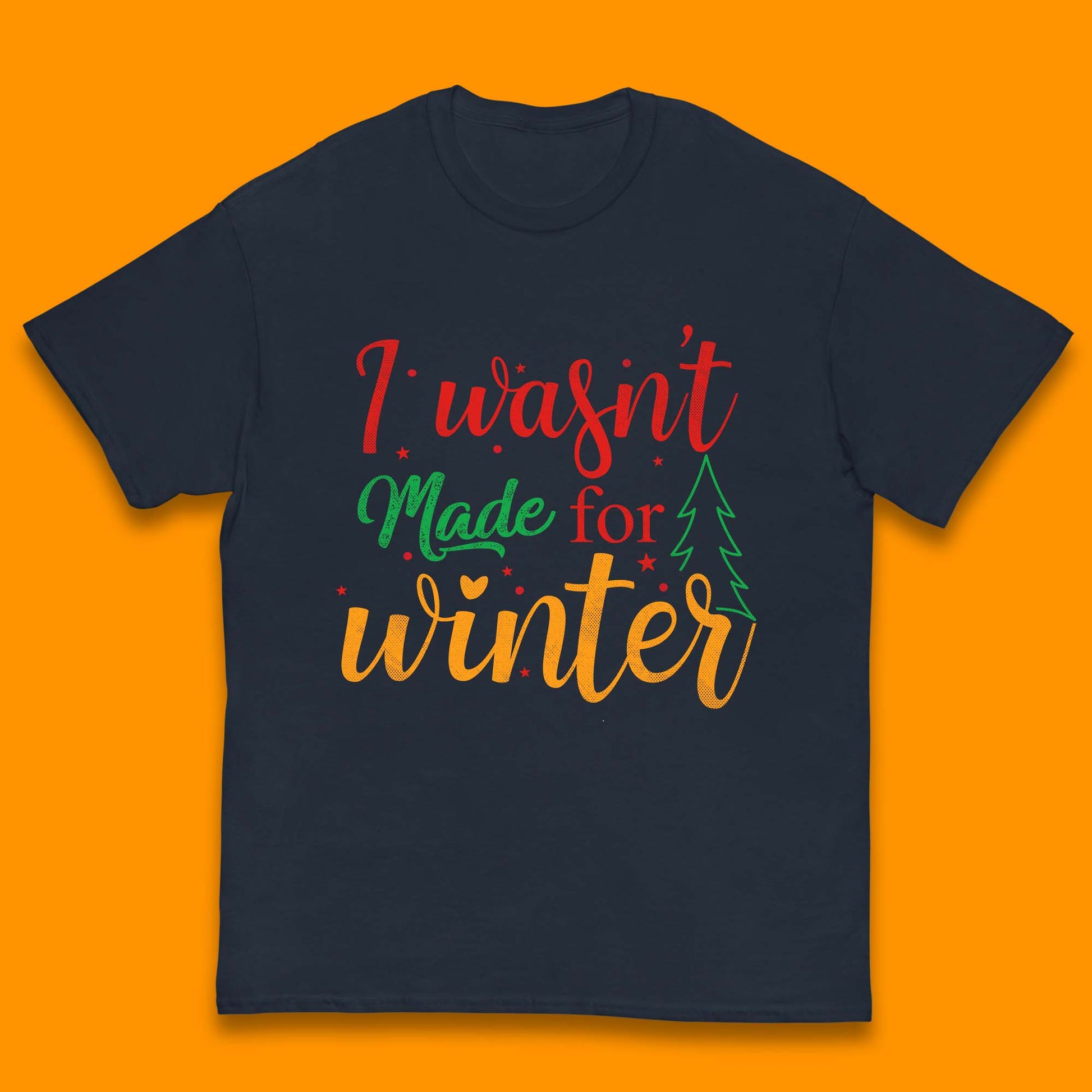 i wasn't made for winter christmas t shirt