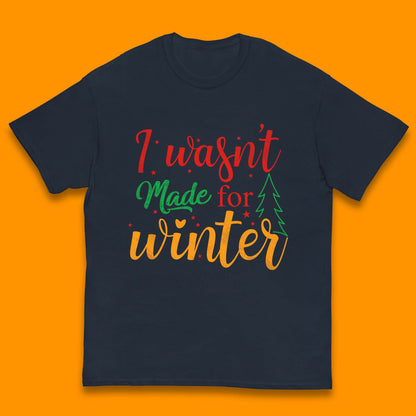 i wasn't made for winter christmas t shirt