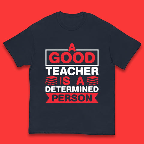 Happy Teachers Day A Good Teacher Is A Determined Person Quotes By Gilbert Highet Kids T Shirt