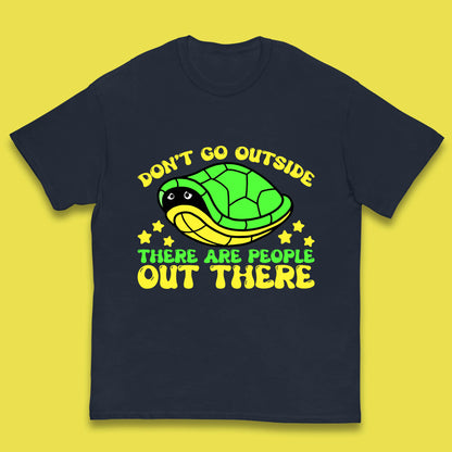 Don't Go Outside There Are People Out There Funny Turtle Kids T Shirt
