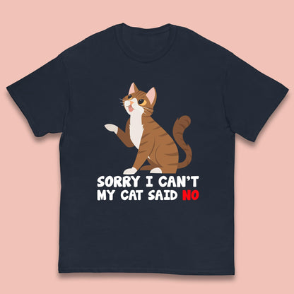 Sorry I Can't, My Cat Said No Funny Cats Lover Gift Kids T Shirt