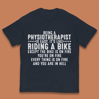 Being A Physiotherapist Is Easy It's Like Riding A Bike Except The Bike Is On Fire Kids T Shirt