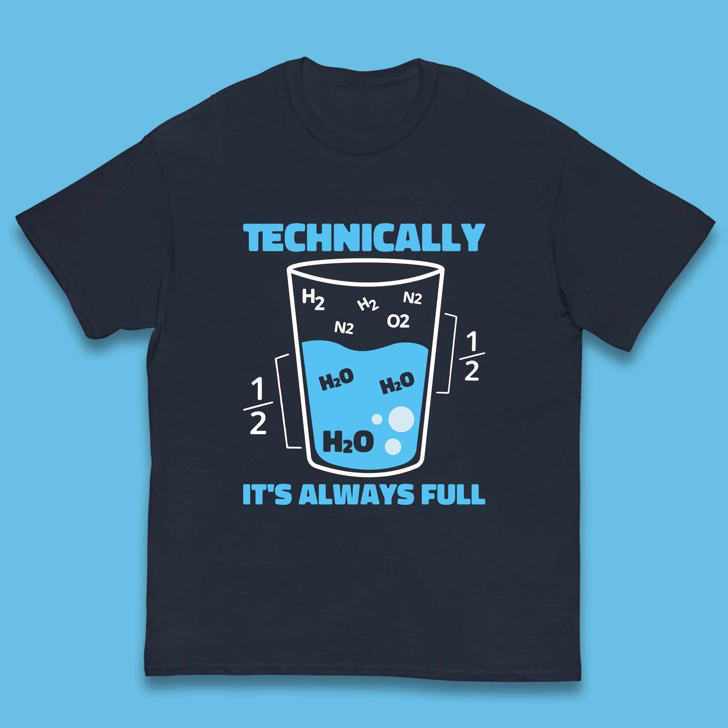 Technically It's Always Full Science Humor Scientist Technically Chemistry Science Quotes Kids T Shirt