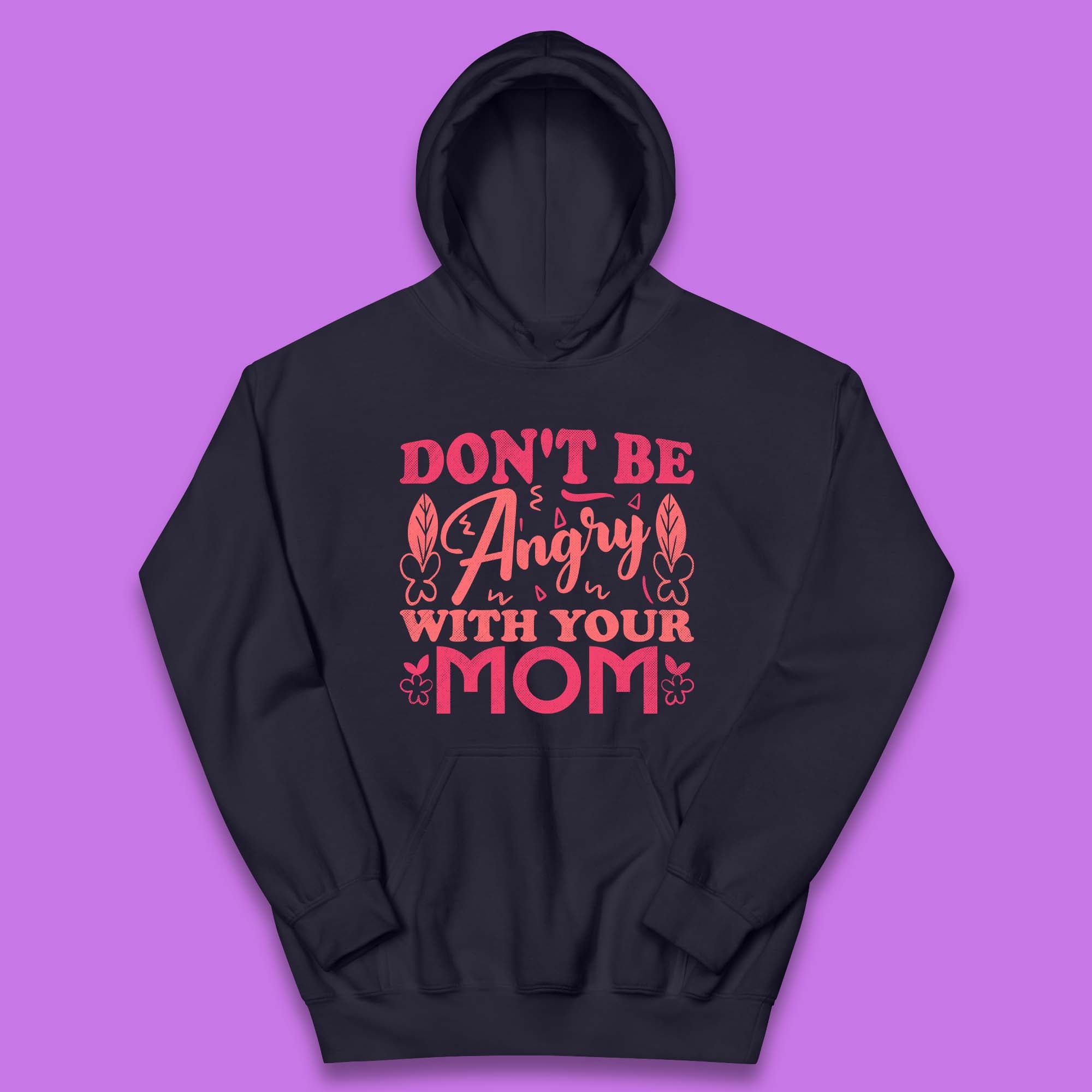 Don't Be Angry With Your Mom Kids Hoodie