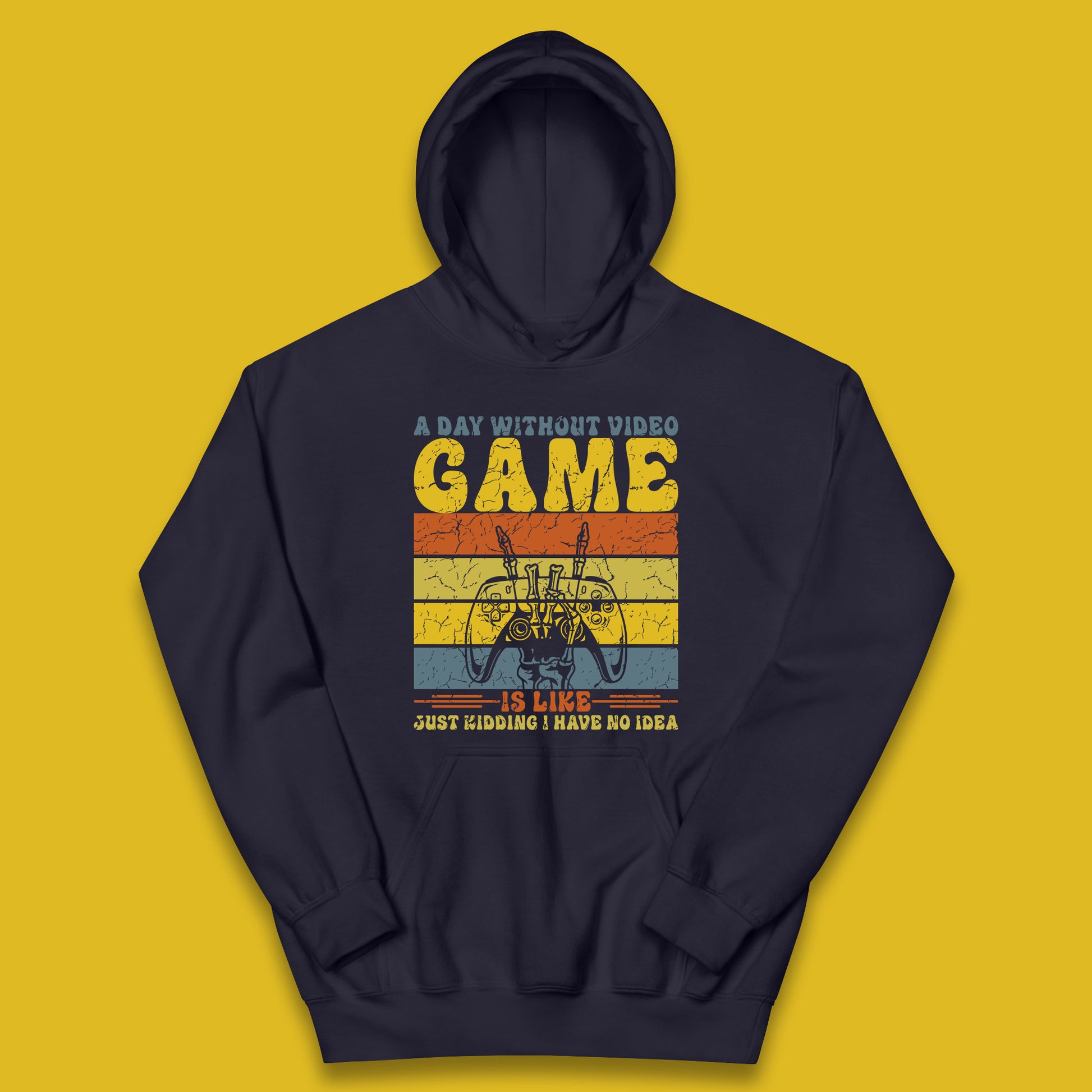 A Day Without Video Game Is Like Just Kidding I Have No Idea Kids Hoodie