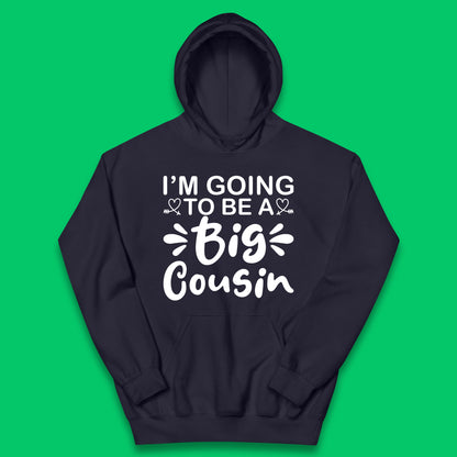 I'm Going To Be A Big Cousin Announcement Big Cousin To Be Cousin Crew Kids Hoodie