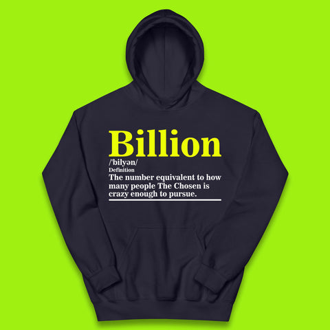 Billion Definition The Number Equivalent To How Many People The Chosen Is Crazy Enough To Pursue Kids Hoodie