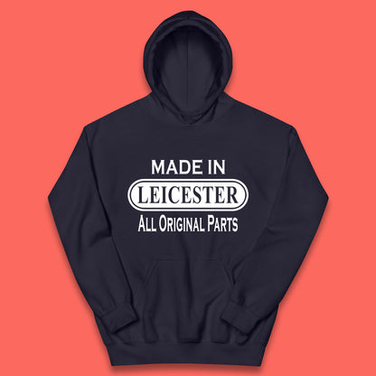 Made In Leicester All Original Parts Vintage Retro Birthday City in East Midlands, England Gift Kids Hoodie