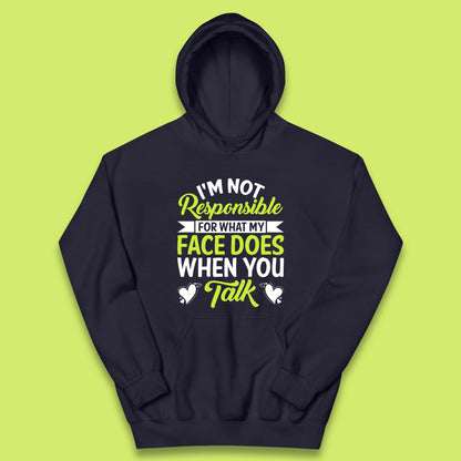 I'm Not Responsible For What My Face Does When You Talk Funny Saying Kids Hoodie