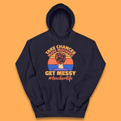 Take Chances Make Mistakes Get Messy Teacher Life Teacher Appreciation Kids Hoodie