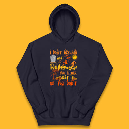 I Don't Explain Why I Love Halloween You Either Get It Or You Don't Kids Hoodie