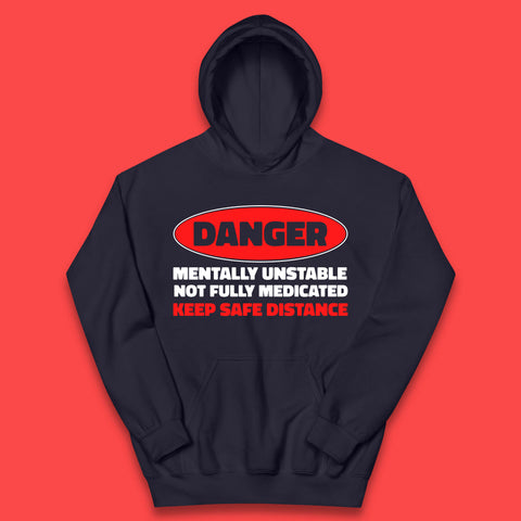 Danger Mentally Unstable Not Fully Medicated Keep Safe Distance Funny Saying Quote Kids Hoodie