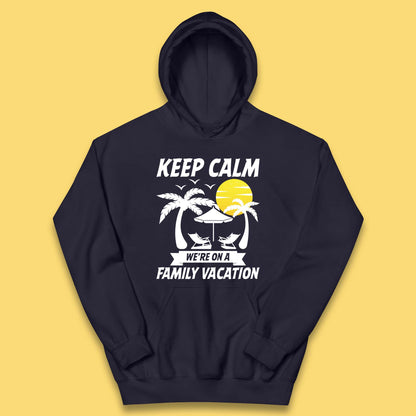 Keep Calm We're On A Family Vacation Summer Holidays Matching Family Beach Trip Kids Hoodie