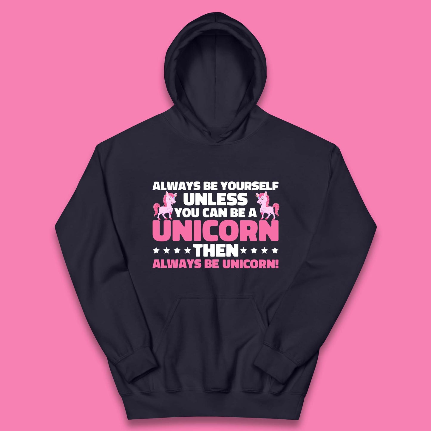 Always Be Yourself Unless You Can Ba A Unicorn Then Always Be Unicorn Kids Hoodie